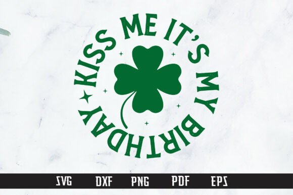 A Fresh Take on Graphics & T-Shirt Designs: Kiss Me It's My Birthday St. Patrick's