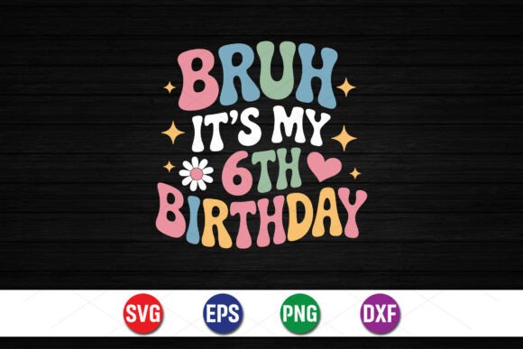 Bruh It’s My 6th Birthday SVG: A Designer's Review